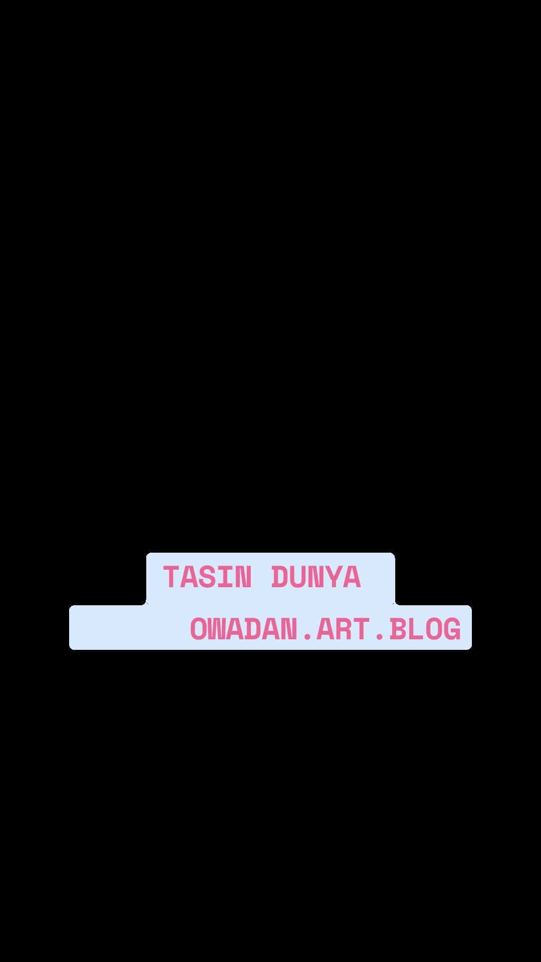 TASIN DUNYA 
      OWADAN.ART.BLOG